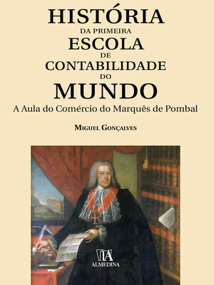 cover image of História da Primeira Escola Pública de Contabilidade do Mundo--A Aula do Comércio do Marquês de Pombal